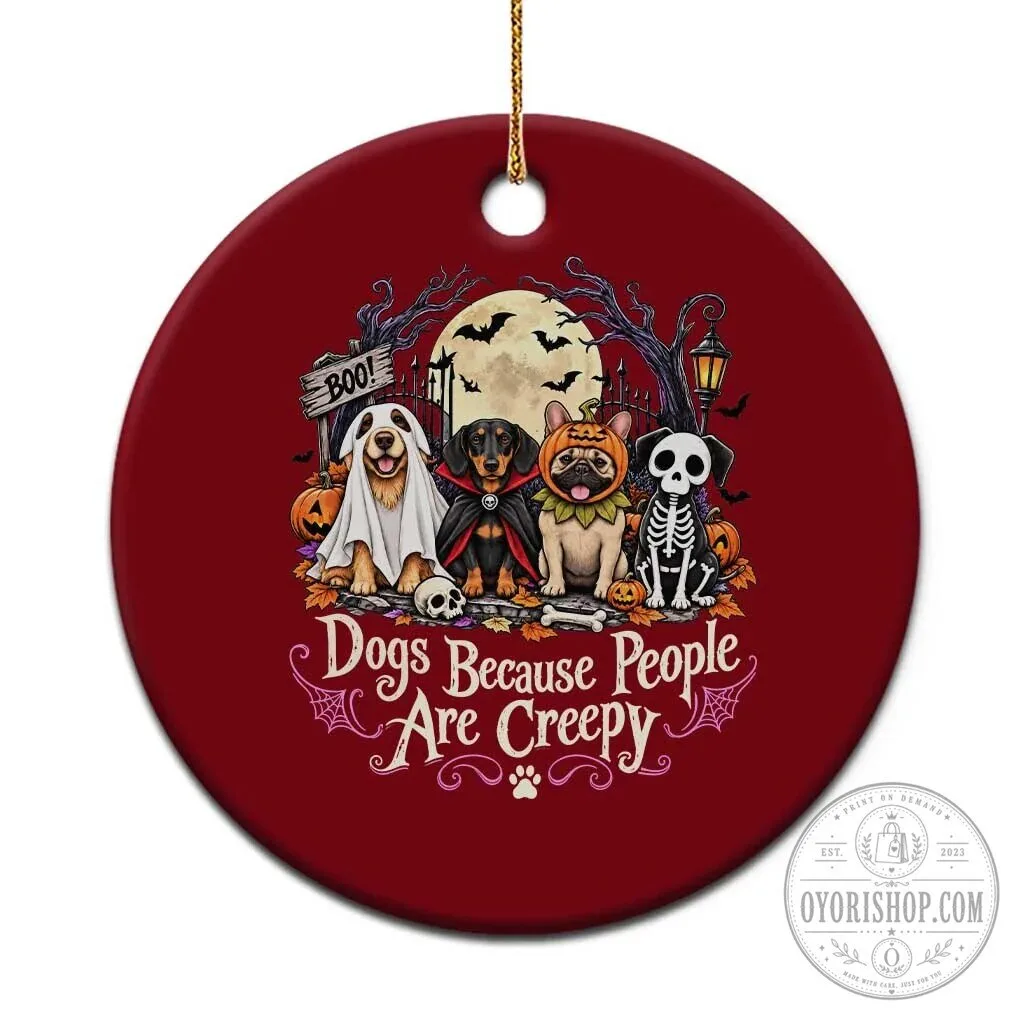 Halloween Dogs Because People Are Creepy Spooky Puppy Lover Ceramic Ornament 3 Halloween Dogs Because People Are Creepy Spooky Puppy Lover Ceramic Ornament